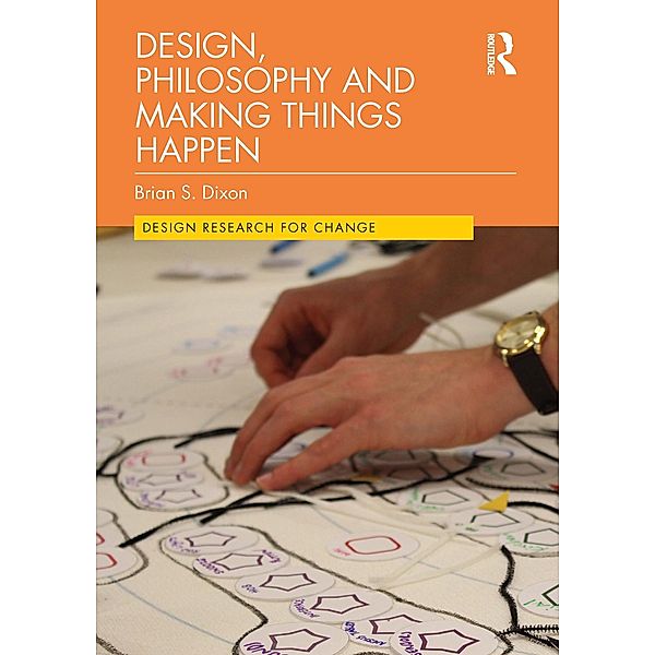 Design, Philosophy and Making Things Happen, Brian Dixon