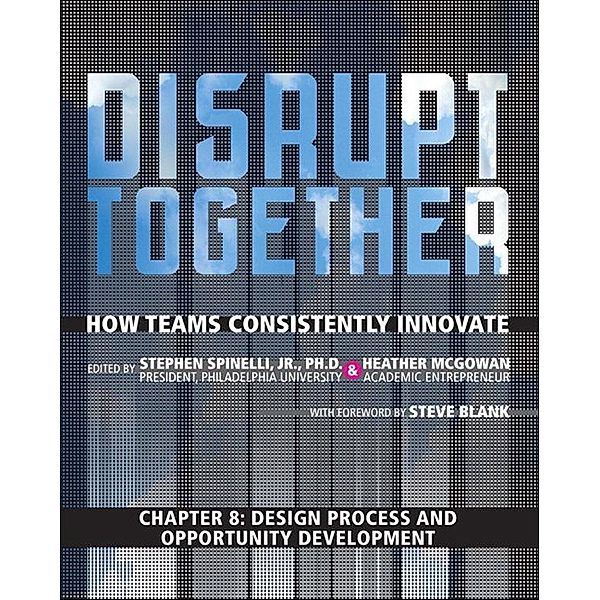 Design Process and Opportunity Development (Chapter 8 from Disrupt Together), Stephen Spinelli, Heather Mcgowan