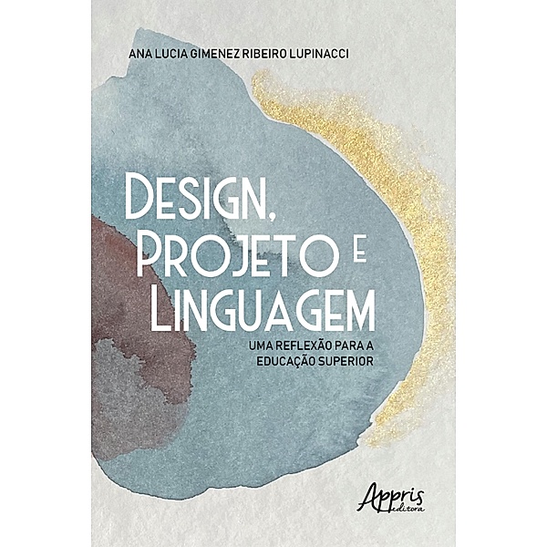 Design, Projeto e Linguagem: Uma Reflexão para a Educação Superior, Ana Lucia Gimenez Ribeiro Lupinacci