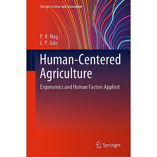 Design Science and Innovation / Human-Centered Agriculture, P. K. Nag, L. P. Gite