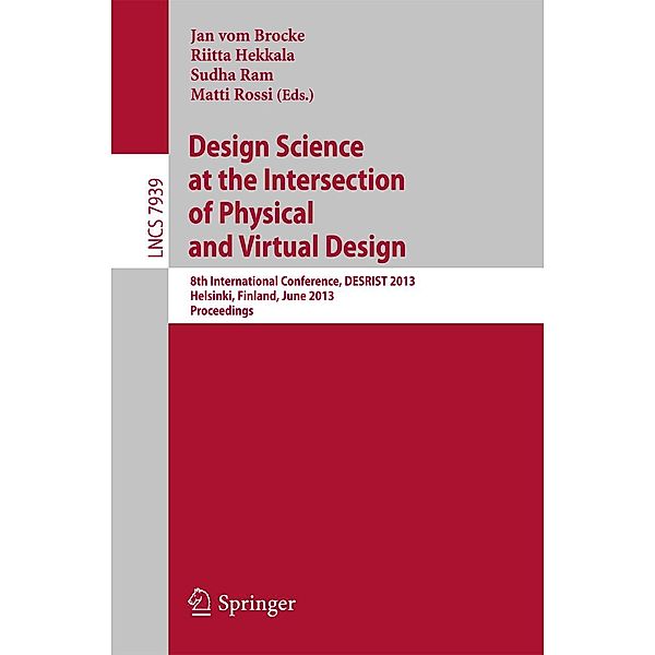 Design Science at the Intersection of Physical and Virtual Design / Lecture Notes in Computer Science Bd.7939