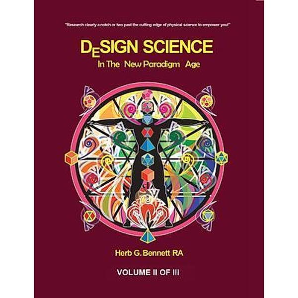 Design Science in the New Paradigm Age (Volume II of III), Herb G. Bennett