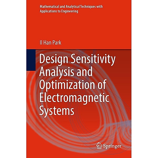Design Sensitivity Analysis and Optimization of Electromagnetic Systems / Mathematical and Analytical Techniques with Applications to Engineering, Il Han Park