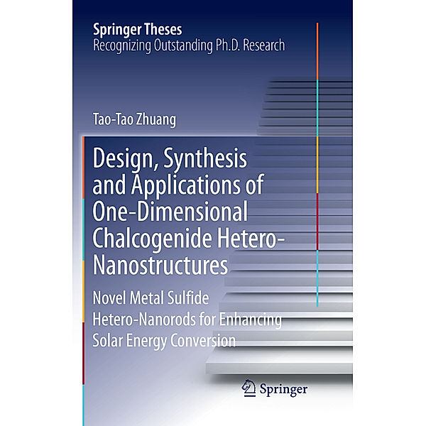 Design, Synthesis and Applications of One-Dimensional Chalcogenide Hetero-Nanostructures, Tao-Tao Zhuang