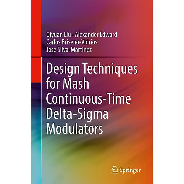 Design Techniques for Mash Continuous-Time Delta-Sigma Modulators, Qiyuan Liu, Alexander Edward, Carlos Briseno-Vidrios, Jose Silva-Martinez