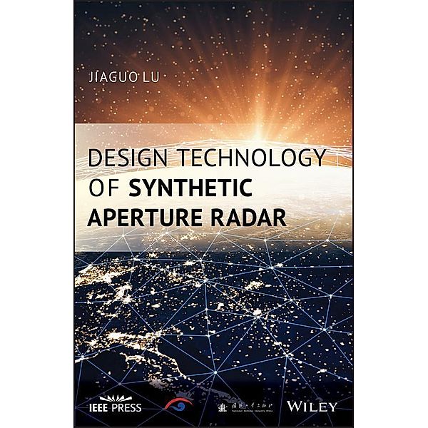 Design Technology of Synthetic Aperture Radar / Wiley - IEEE, Jiaguo Lu