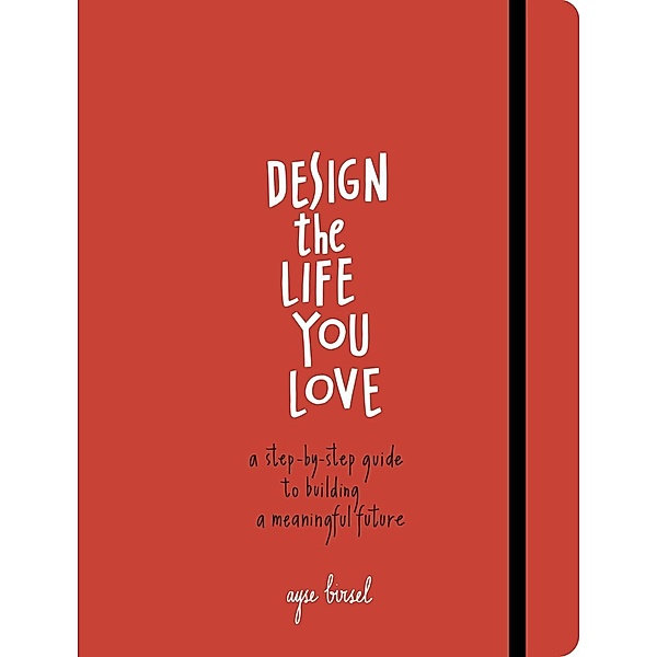 Design the Life You Love, Ayse Birsel