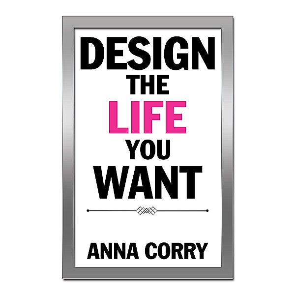 Design the Life You Want, Anna Corry