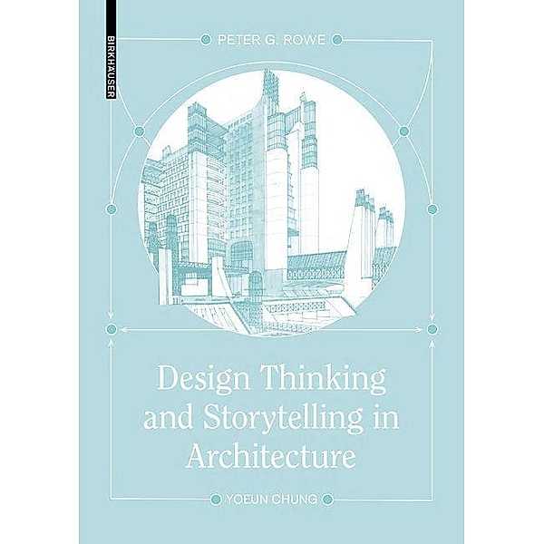 Design Thinking and Storytelling in Architecture, Peter G. Rowe, Yoeun Chung