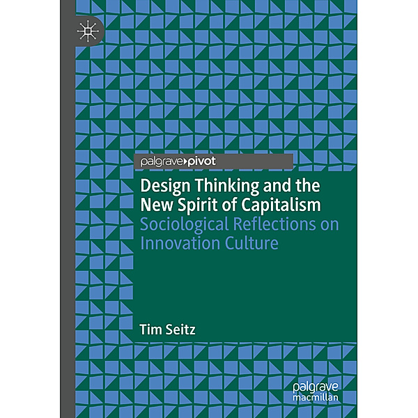 Design Thinking and the New Spirit of Capitalism, Tim Seitz