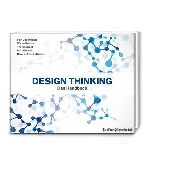 Design Thinking - Das Handbuch, Walter Brenner, Falk Uebernickel