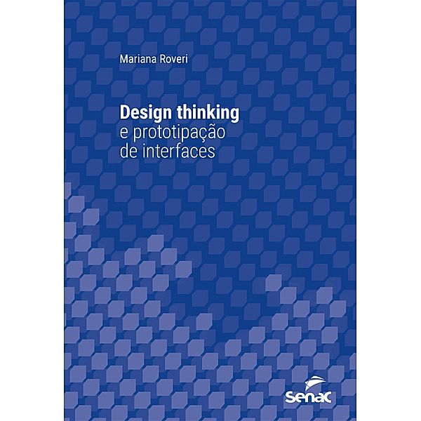 Design thinking e prototipação de interfaces / Série Universitária, Mariana Roveri
