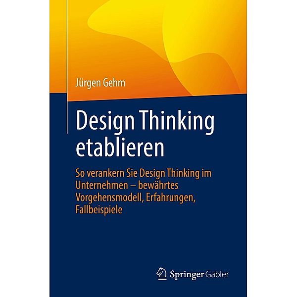 Design Thinking etablieren, Jürgen Gehm