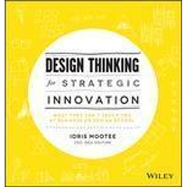 Design Thinking for Strategic Innovation, Idris Mootee