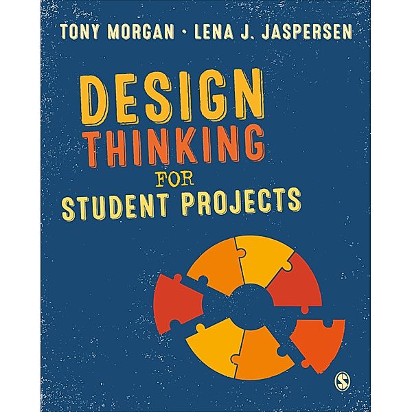 Design Thinking for Student Projects, Tony Morgan, Lena J. Jaspersen