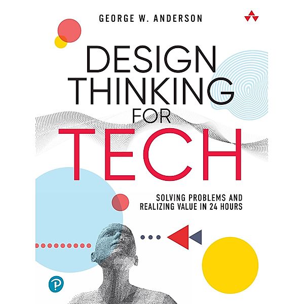 Design Thinking for Tech, George W. Anderson