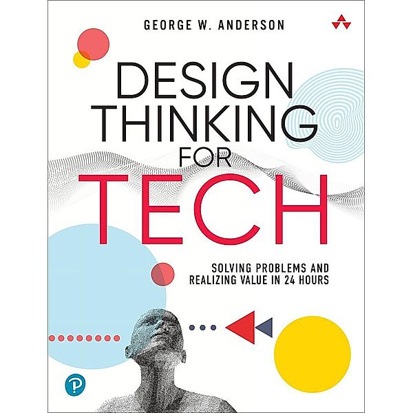 Design Thinking for Tech, George W. Anderson