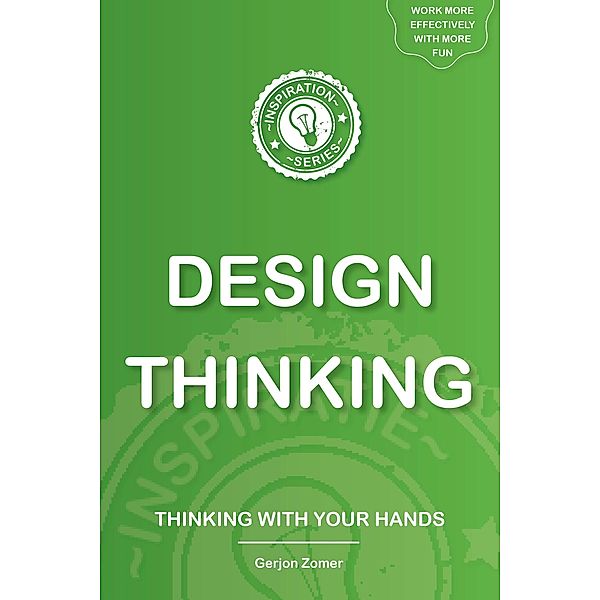 Design Thinking & Ideation (The Inspiration Series, #2) / The Inspiration Series, Gerjon Zomer