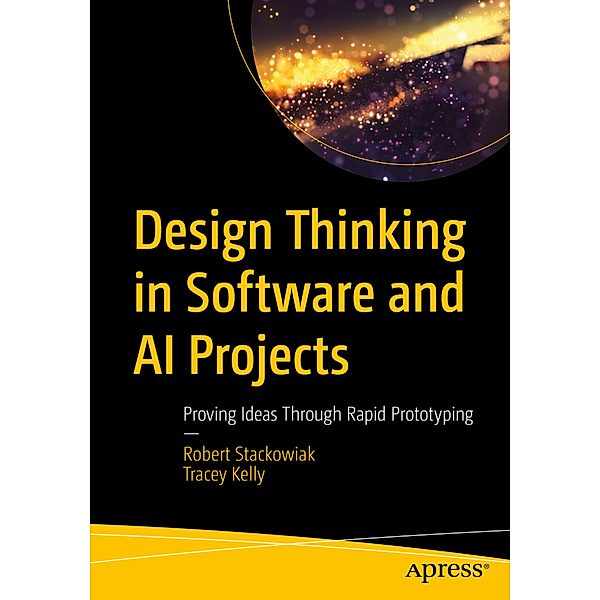 Design Thinking in Software and AI Projects, Robert Stackowiak, Tracey Kelly