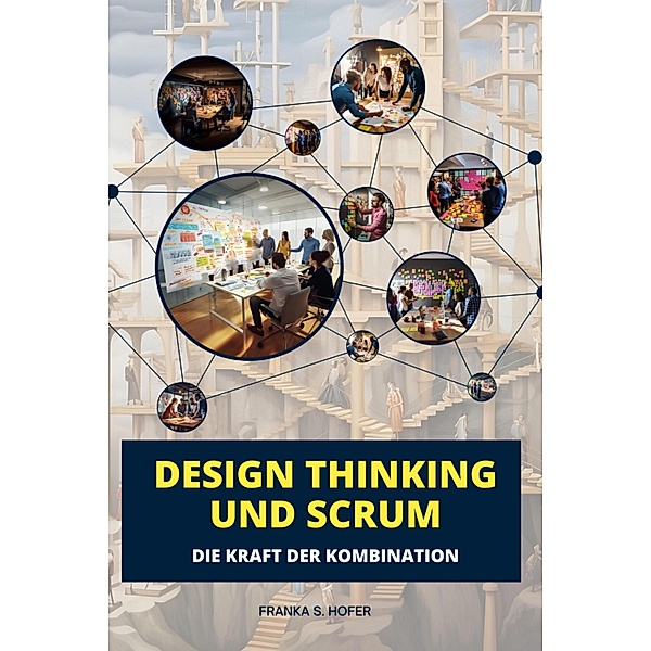 Design Thinking und Scrum im Einklang, Franka S. Hofer