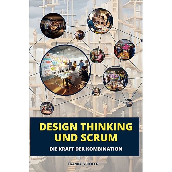 Design Thinking und Scrum im Einklang, Franka S. Hofer