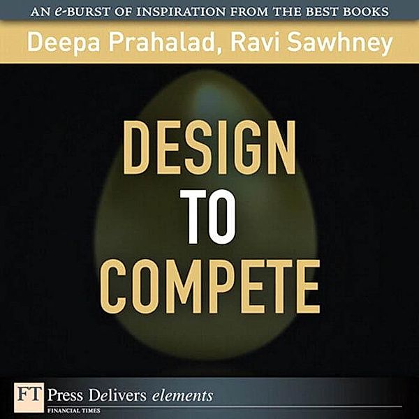 Design to Compete / FT Press Delivers Elements, Deepa Prahalad, Ravi Sawhney