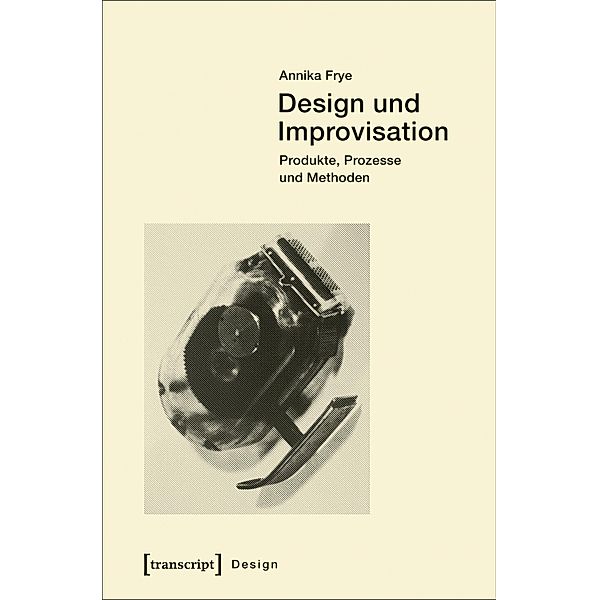Design und Improvisation / Design Bd.34, Annika Frye