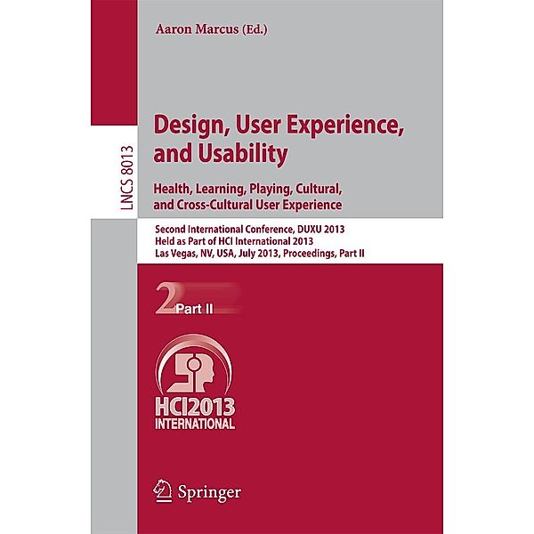 Design, User Experience, and Usability: Health, Learning, Playing, Cultural, and Cross-Cultural User Experience / Lecture Notes in Computer Science Bd.8013