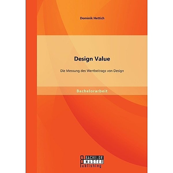 Design Value: Die Messung des Wertbeitrags von Design, Dominik Hettich
