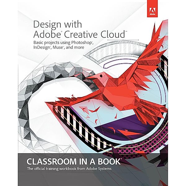 Design with Adobe Creative Cloud Classroom in a Book / Classroom in a Book, Adobe Creative Team