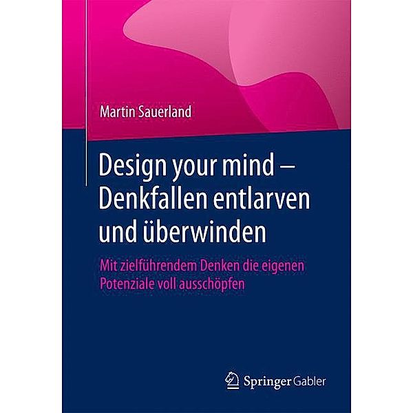 Design your mind - Denkfallen entlarven und überwinden, Martin Sauerland