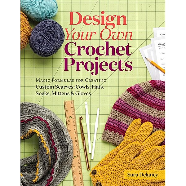 Design Your Own Crochet Projects, Sara Delaney