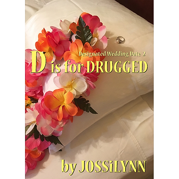 Designated Wedding Date: D is for Drugged, Jossilynn