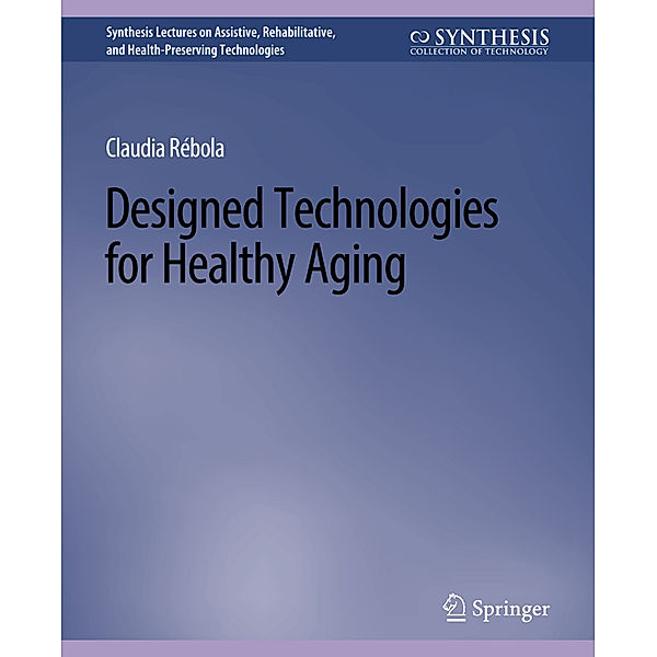 Designed Technologies for Healthy Aging, Claudia B. Rebola