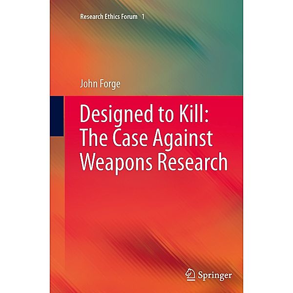 Designed to Kill: The Case Against Weapons Research, John Forge