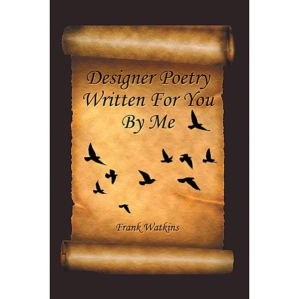 Designer Poetry Written for You by Me, Frank Watkins