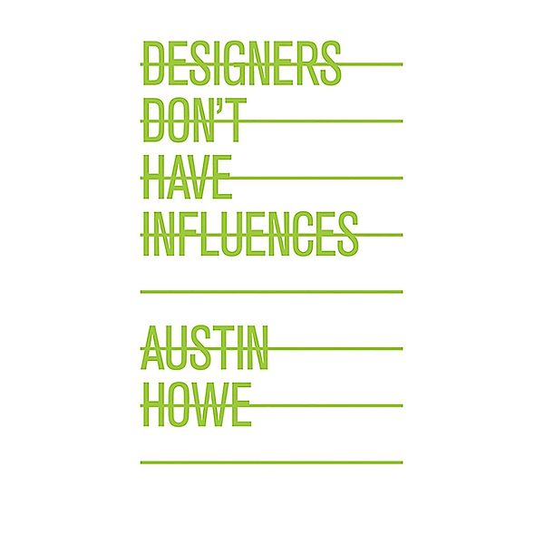 Designers Don't Have Influences, Austin Howe