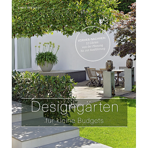 Designgärten für kleine Budgets, Lars Weigelt