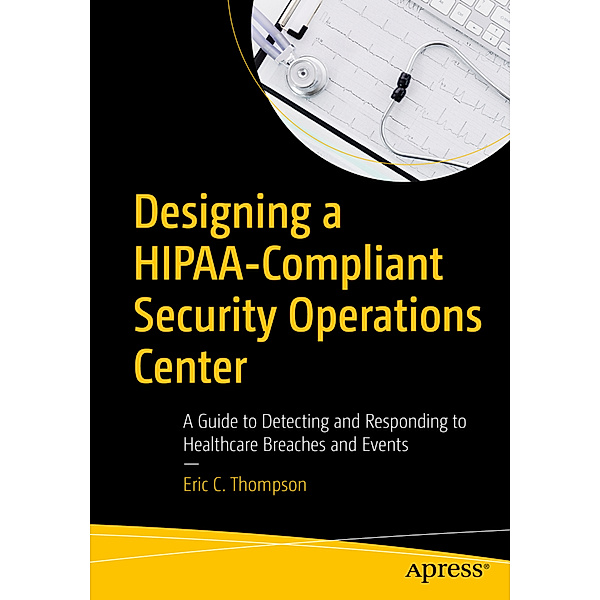 Designing a HIPAA-Compliant Security Operations Center, Eric C. Thompson