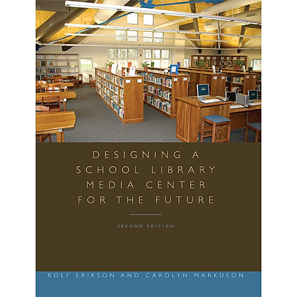 Designing a School Library Media Center for the Future, Carolyn Markuson, Rolf Erikson