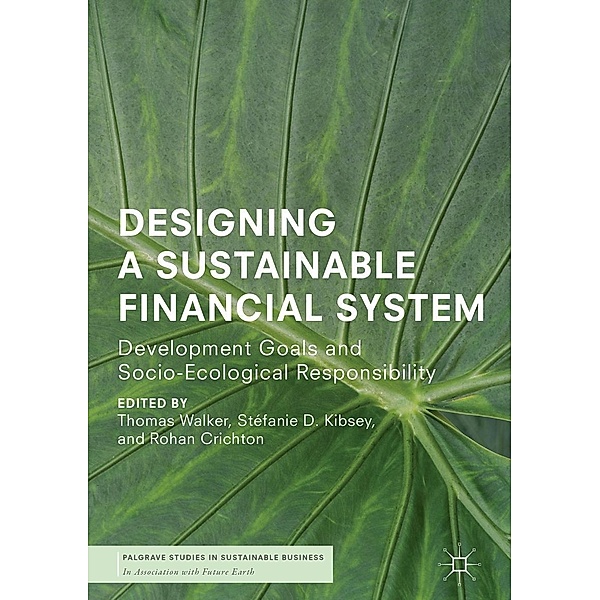 Designing a Sustainable Financial System / Palgrave Studies in Sustainable Business In Association with Future Earth