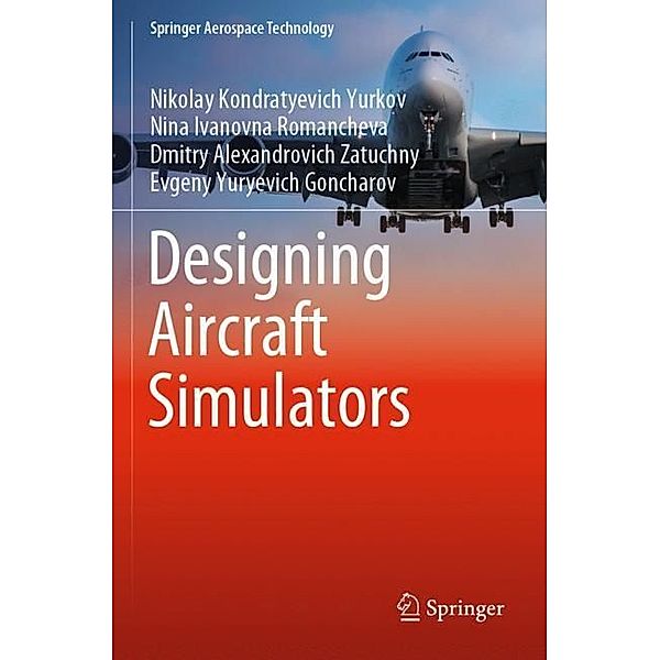 Designing Aircraft Simulators, Nikolay Kondratyevich Yurkov, Nina Ivanovna Romancheva, Dmitry Alexandrovich Zatuchny, Evgeny Yuryevich Goncharov