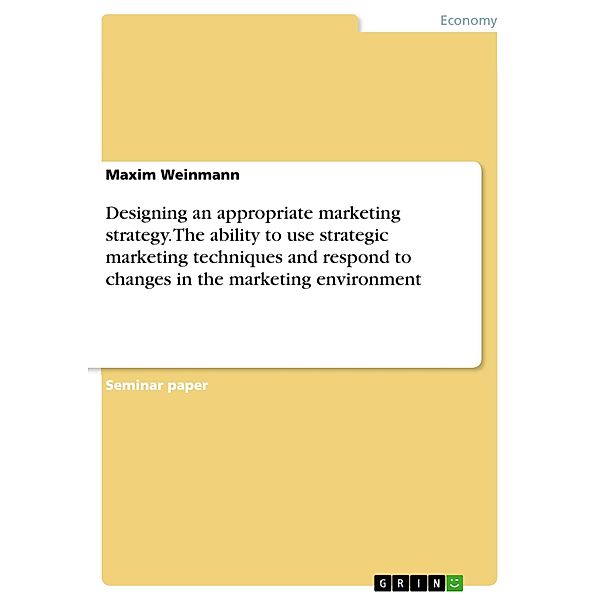 Designing an appropriate marketing strategy. The ability to use strategic marketing techniques and respond to changes in, Maxim Weinmann