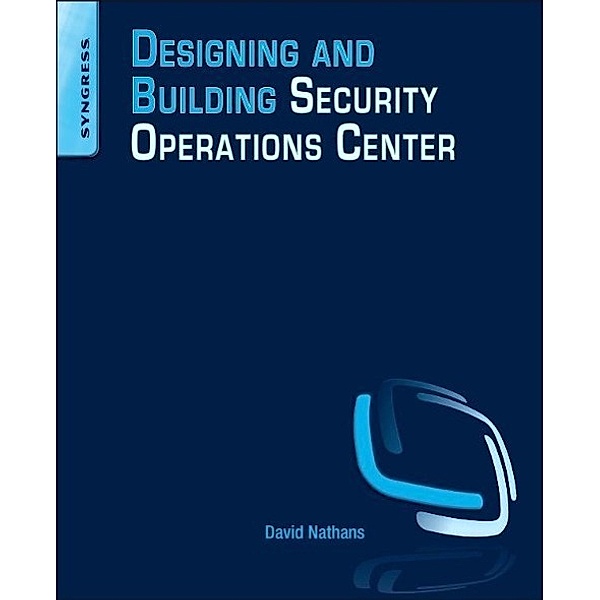 Designing and Building Security Operations Center, David Nathans