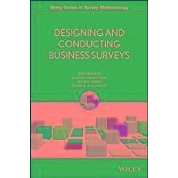Designing and Conducting Business Surveys / Wiley Series in Survey Methodology, Ger Snijkers, Gustav Haraldsen, Jacqui Jones, Diane Willimack