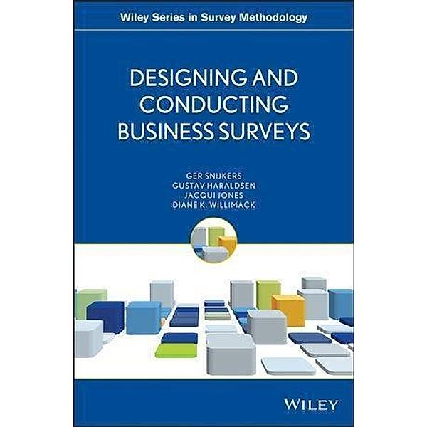 Designing and Conducting Business Surveys / Wiley Series in Survey Methodology, Ger Snijkers, Gustav Haraldsen, Jacqui Jones, Diane Willimack