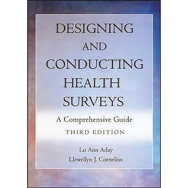 Designing and Conducting Health Surveys, Lu Ann Aday, Llewellyn J. Cornelius
