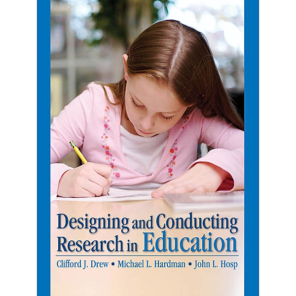 Designing and Conducting Research in Education, Clifford J. Drew, John L. Hosp, Michael L Hardman