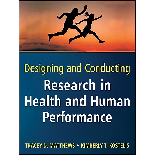 Designing and Conducting Research in Health and Human Performance, Tracey D. Matthews, Kimberly T. Kostelis