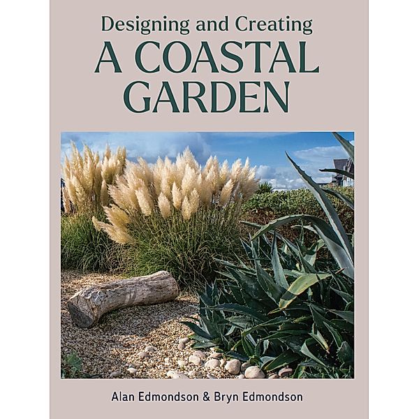 Designing and Creating a Coastal Garden, Alan Edmondson, Bryn Edmondson